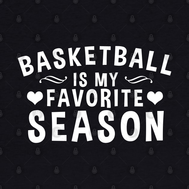 Basketball Is My Favorite Season - Gift For Basketball Lover by zerouss